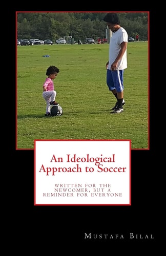 An Ideological Approach to Soccer Written for the Newcomer, But a Reminder for Everyone
