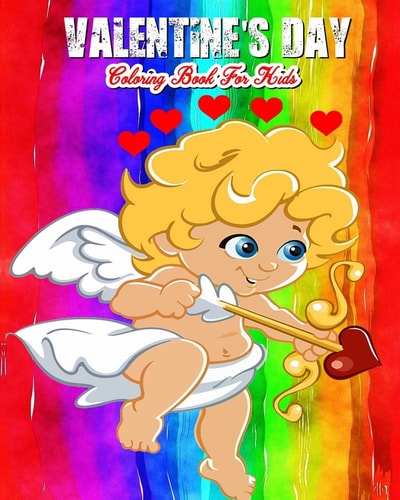 Valentine's Day Coloring Book For Kids A Kids Coloring Book With Fun, Easy, And Relaxing Valentine's Day Pictures To Color (Perfect Gift For Boys, Girls And Beginners)