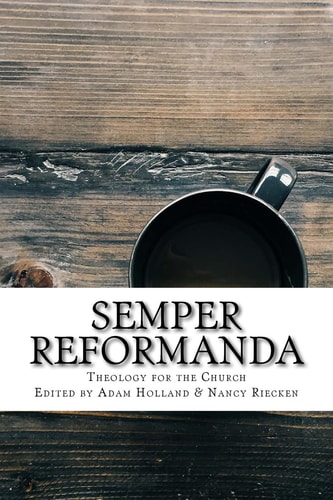 Semper Reformanda Theology for the Church