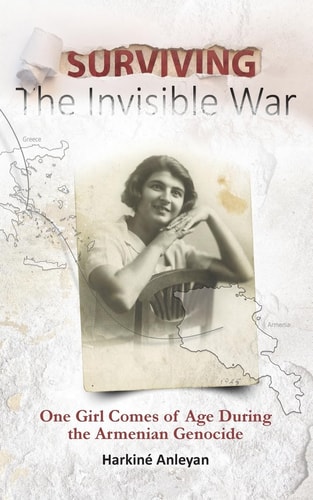 Surviving The Invisible War One Girl Comes Of Age During The Armenian Genocide