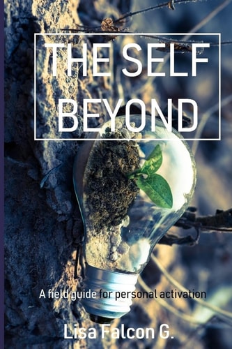 The Self Beyond A Field Guide to Personal Activation
