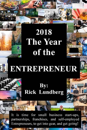 2018 - The Year of the Entrepreneur It Is Time for Small Business Start-Ups, Partnerships, Franchises, and Self-Employed Entrepreneurs, to Get Into Gear, and Get Going!