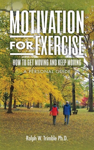 Motivation for Exercise How to Get Moving and Keep Moving a Personal Guide
