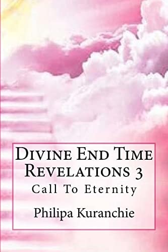 Divine End Time Revelations 3 Call To Eternity