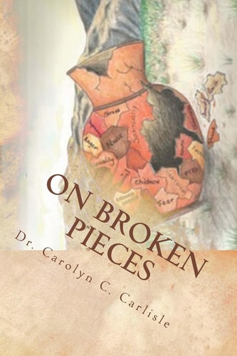 On Broken Pieces Bringing Healing, Hope, and Wholeness to Those Impacted by Domestic Violence