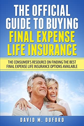The Official Guide To Buying Final Expense Life Insurance The Consumer's Resource On Finding The Best Final Expense Life Insurance Options Available