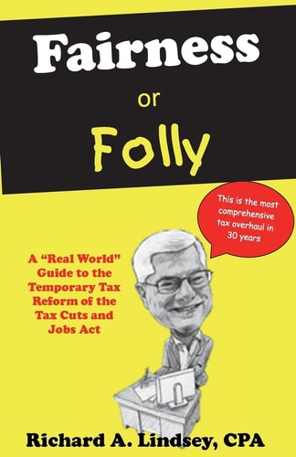 Fairness Or Folly A "Real World" Guide to the Temporary Tax Reform of the Tax Cuts and Jobs Act