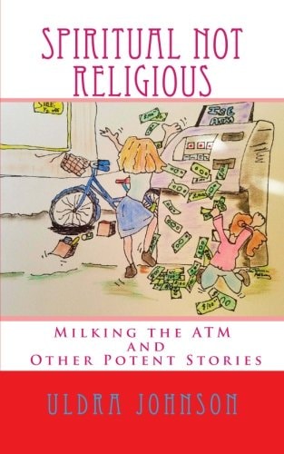 Spiritual Not Religious Milking the ATM and Other Potent Stories