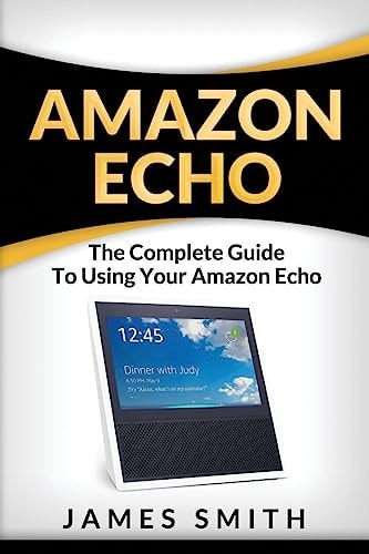 Amazon Echo The Complete Guide to Using Your Amazon Echo