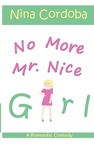 No More Mr. Nice Girl A Romantic Comedy