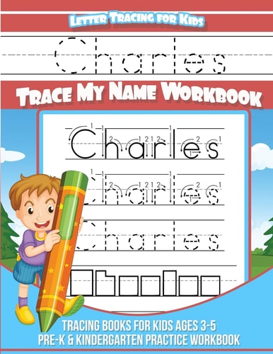 Charles Letter Tracing for Kids Trace My Name Workbook Tracing Books for Kids Ages 3 - 5 Pre-K and Kindergarten Practice Workbook