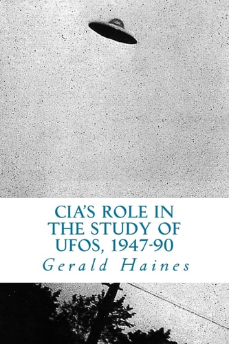 CIA's Role in the Study of UFOs, 1947-90 A Die-Hard Issue
