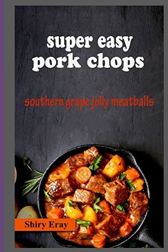 Super Easy Pork Chops Southern Grape Jelly Meatballs