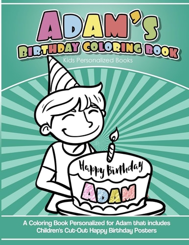 Adam's Birthday Coloring Book Kids Personalized Books A Coloring Book Personalized for Adam That Includes Children's Cut Out Happy Birthday Posters