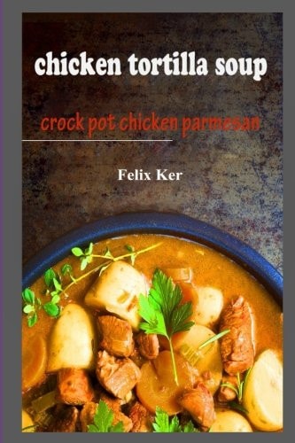 Chicken Tortilla Soup Crock Pot Chicken Parmesan