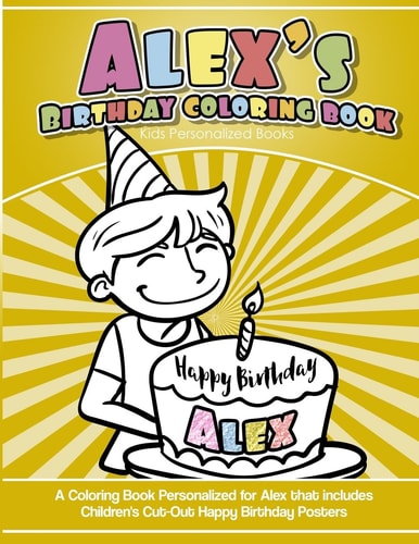 Alex's Birthday Coloring Book Kids Personalized Books A Coloring Book Personalized for Alex That Includes Children's Cut Out Happy Birthday Posters