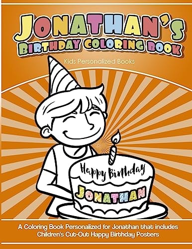 Jonathan's Birthday Coloring Book Kids Personalized Books A Coloring Book Personalized for Jonathan That Includes Children's Cut Out Happy Birthday Posters