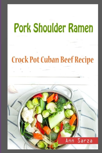 Pork Shoulder Ramen Crock Pot Cuban Beef Recipe