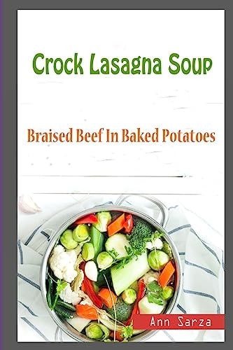 Crock Lasagna Soup Braised Beef In Baked Potatoes