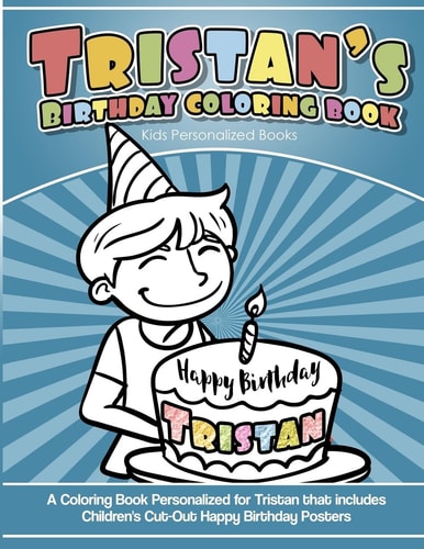 Tristan's Birthday Coloring Book Kids Personalized Books A Coloring Book Personalized for Tristan That Includes Children's Cut Out Happy Birthday Posters