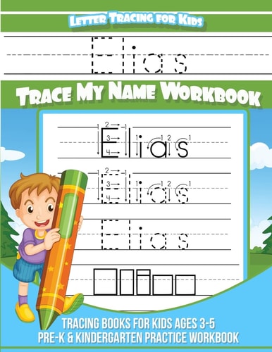 Elias Letter Tracing for Kids Trace My Name Workbook Tracing Books for Kids Ages 3 - 5 Pre-K and Kindergarten Practice Workbook