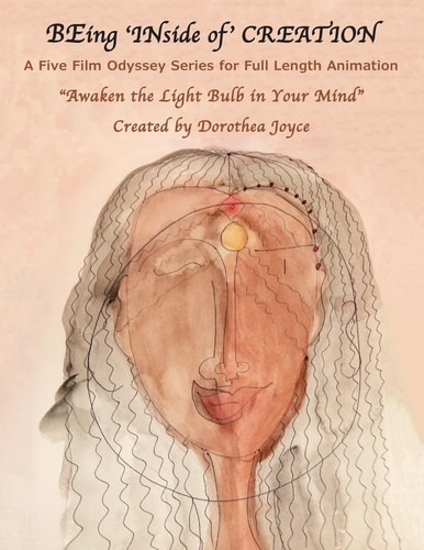 BEing 'INside Of' CREATION A Five Film Odyssey Series for Full Length Animation