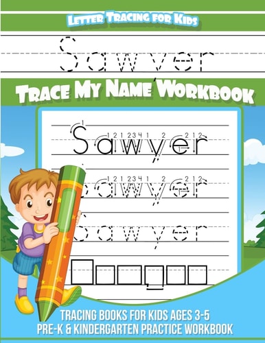 Sawyer Letter Tracing for Kids Trace My Name Workbook Tracing Books for Kids Ages 3 - 5 Pre-K and Kindergarten Practice Workbook