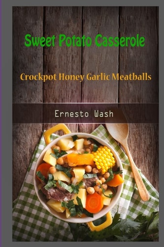 Sweet Potato Casserole Crockpot Honey Garlic Meatballs