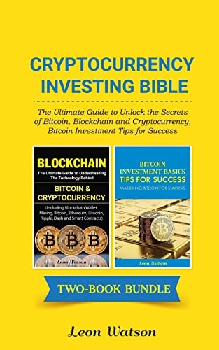 Cryptocurrency Investing Bible The Ultimate Guide to Unlock the Secrets of Bitcoin, Blockchain and Cryptocurrency, Bitcoin Investment Tips for Success