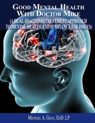 Good Mental Health with Dr. Mike A Dual-Diagnosis Treatment Approach to Mental Health and Substance Use Issues