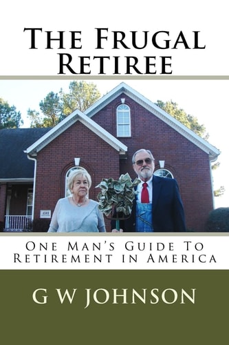 The Frugal Retiree One Man's Guide to Retirement in America