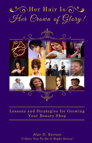 Her Hair Is Her Crown of Glory! Lessons and Strategies for Growing Your Beauty Shop