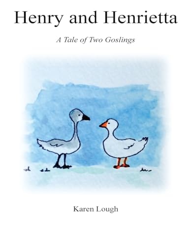 Henry and Henrietta A Tale of Two Goslings