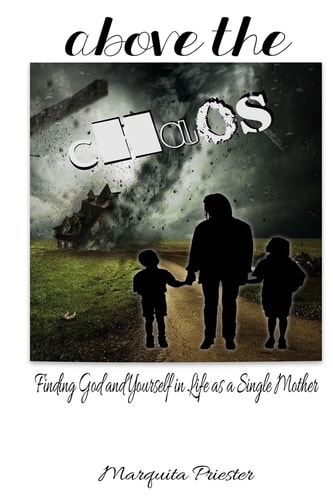 Above the Chaos Finding God and Yourself in Life As a Single Mother