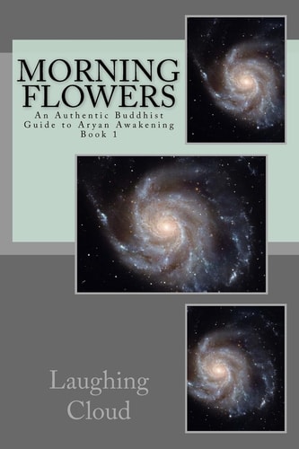 Morning Flowers An Authentic Buddhist Guide to Aryan Awakening