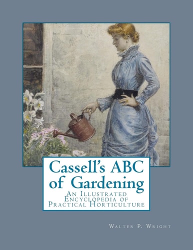 Cassell's ABC of Gardening An Illustrated Encyclopedia of Practical Horticulture