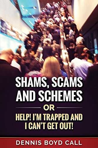 Shams, Scams and Schemes Help! I'm Trapped and I Can't Get Out!