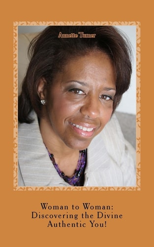 Woman to Woman Discovering the Divine Authentic You!