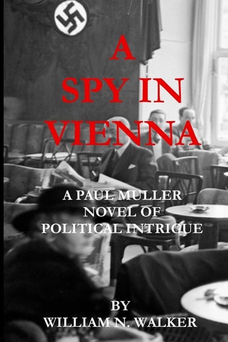 A Spy in Vienna A Paul Muller Novel of Political Intrigue