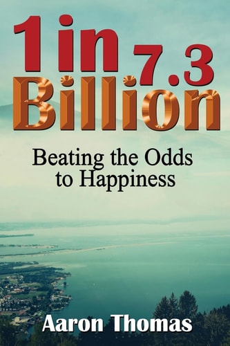 One in 7.3 Billion Beating the Odds to Happiness