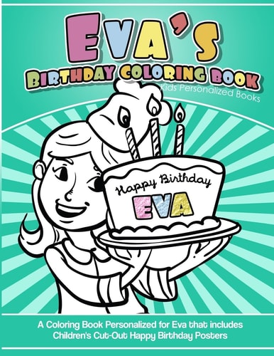 Eva's Birthday Coloring Book Kids Personalized Books A Coloring Book Personalized for Eva That Includes Children's Cut Out Happy Birthday Posters