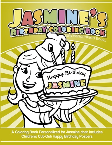 Jasmine's Birthday Coloring Book Kids Personalized Books A Coloring Book Personalized for Jasmine That Includes Children's Cut Out Happy Birthday Posters