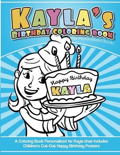 Kayla's Birthday Coloring Book Kids Personalized Books A Coloring Book Personalized for Kayla That Includes Children's Cut Out Happy Birthday Posters