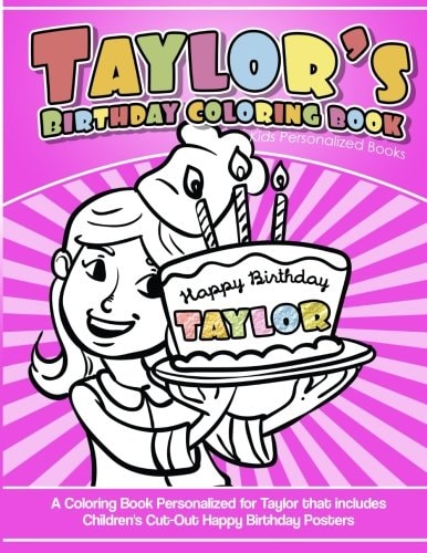 Taylor's Birthday Coloring Book Kids Personalized Books A Coloring Book Personalized for Taylor That Includes Children's Cut Out Happy Birthday Posters