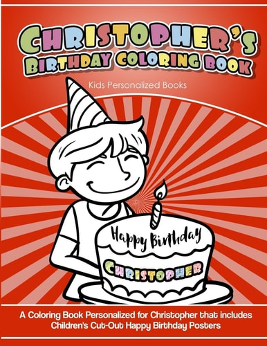 Christopher's Birthday Coloring Book Kids Personalized Books A Coloring Book Personalized for Christopher That Includes Children's Cut Out Happy Birthday Posters