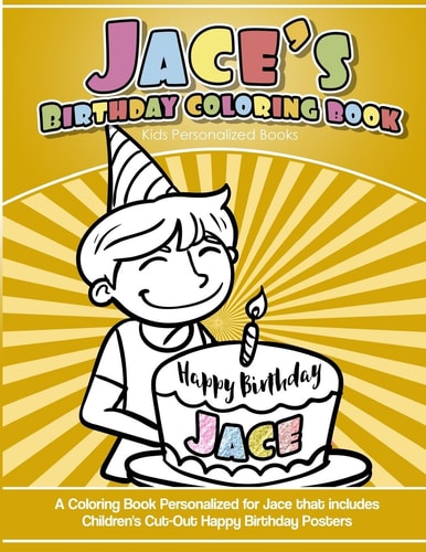 Jace's Birthday Coloring Book Kids Personalized Books A Coloring Book Personalized for Jace That Includes Children's Cut Out Happy Birthday Posters