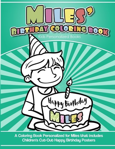 Miles's Birthday Coloring Book Kids Personalized Books A Coloring Book Personalized for Miles That Includes Children's Cut Out Happy Birthday Posters