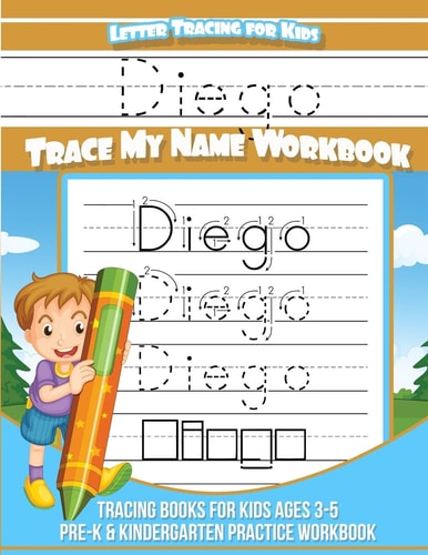 Diego Letter Tracing for Kids Trace My Name Workbook Tracing Books for Kids Ages 3 - 5 Pre-K and Kindergarten Practice Workbook