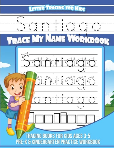 Santiago Letter Tracing for Kids Trace My Name Workbook Tracing Books for Kids Ages 3 - 5 Pre-K and Kindergarten Practice Workbook