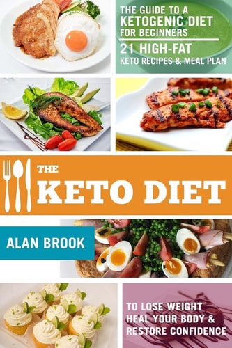 The Keto Diet. the Guide to a Ketogenic Diet for Beginners. 21 High-Fat Keto Recipes and Meal Plan. to Lose Weight Heal Your Body and Restore Confidence